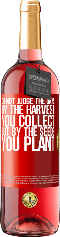 29,95 € Free Shipping | Rosé Wine ROSÉ Edition Do not judge the days by the harvest you collect, but by the seeds you plant Red Label. Customizable label Young wine Harvest 2024 Tempranillo