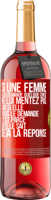 29,95 € Envoi gratuit | Vin rosé Édition ROSÉ Si une femme vous demande quelque chose ne lui mentez pas car si elle vous le demande c'est parce qu'elle sait déjà la réponse Étiquette Rouge. Étiquette personnalisable Vin jeune Récolte 2024 Tempranillo