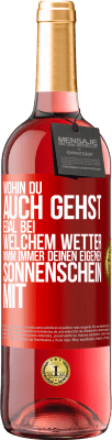 29,95 € Kostenloser Versand | Roséwein ROSÉ Ausgabe Wohin du auch gehst, egal bei welchem Wetter, nimm immer deinen eigenen Sonnenschein mit Rote Markierung. Anpassbares Etikett Junger Wein Ernte 2023 Tempranillo