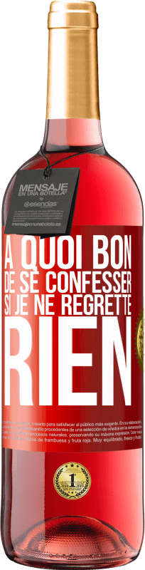 29,95 € Envoi gratuit | Vin rosé Édition ROSÉ A quoi bon de se confesser si je ne regrette rien Étiquette Rouge. Étiquette personnalisable Vin jeune Récolte 2024 Tempranillo