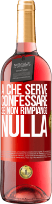 29,95 € Spedizione Gratuita | Vino rosato Edizione ROSÉ A che serve confessare se non rimpiango nulla Etichetta Rossa. Etichetta personalizzabile Vino giovane Raccogliere 2023 Tempranillo