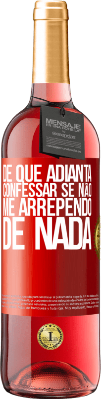 29,95 € Envio grátis | Vinho rosé Edição ROSÉ De que adianta confessar se não me arrependo de nada Etiqueta Vermelha. Etiqueta personalizável Vinho jovem Colheita 2025 Tempranillo