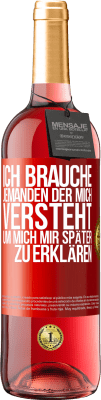 29,95 € Kostenloser Versand | Roséwein ROSÉ Ausgabe Ich brauche jemanden, der mich versteht. Um mich mir später zu erklären Rote Markierung. Anpassbares Etikett Junger Wein Ernte 2024 Tempranillo