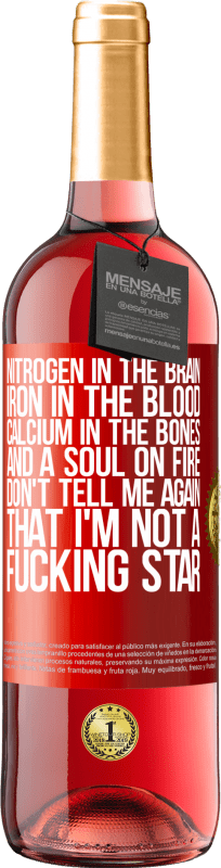 29,95 € Free Shipping | Rosé Wine ROSÉ Edition Nitrogen in the brain, iron in the blood, calcium in the bones, and a soul on fire. Don't tell me again that I'm not a Red Label. Customizable label Young wine Harvest 2024 Tempranillo