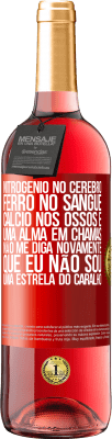 29,95 € Envio grátis | Vinho rosé Edição ROSÉ Nitrogênio no cérebro, ferro no sangue, cálcio nos ossos e uma alma em chamas. Não me diga novamente que eu não sou uma Etiqueta Vermelha. Etiqueta personalizável Vinho jovem Colheita 2025 Tempranillo