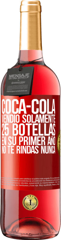 29,95 € Envío gratis | Vino Rosado Edición ROSÉ Coca-Cola vendió solamente 25 botellas en su primer año. No te rindas nunca Etiqueta Roja. Etiqueta personalizable Vino joven Cosecha 2024 Tempranillo