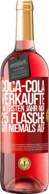 29,95 € Kostenloser Versand | Roséwein ROSÉ Ausgabe Coca-Cola verkaufte im ersten Jahr nur 25 Flaschen. Gib niemals auf Rote Markierung. Anpassbares Etikett Junger Wein Ernte 2024 Tempranillo