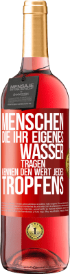 29,95 € Kostenloser Versand | Roséwein ROSÉ Ausgabe Menschen, die ihr eigenes Wasser tragen, kennen den Wert jedes Tropfens Rote Markierung. Anpassbares Etikett Junger Wein Ernte 2023 Tempranillo