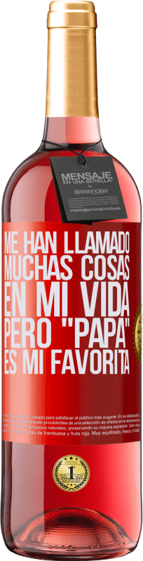 29,95 € Envío gratis | Vino Rosado Edición ROSÉ Me han llamado muchas cosas en mi vida, pero papá es mi favorita Etiqueta Roja. Etiqueta personalizable Vino joven Cosecha 2024 Tempranillo