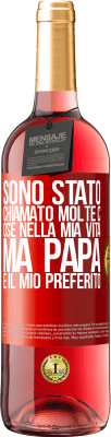 29,95 € Spedizione Gratuita | Vino rosato Edizione ROSÉ Sono stato chiamato molte cose nella mia vita, ma papà è il mio preferito Etichetta Rossa. Etichetta personalizzabile Vino giovane Raccogliere 2025 Tempranillo
