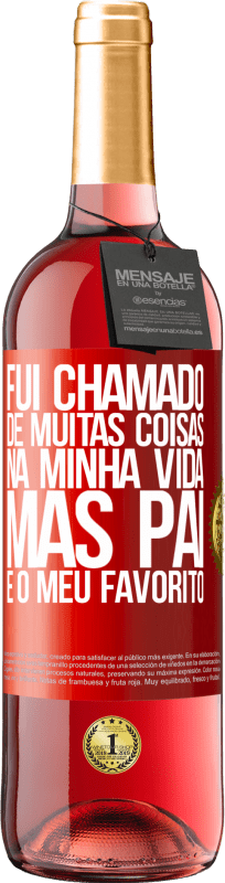 29,95 € Envio grátis | Vinho rosé Edição ROSÉ Fui chamado de muitas coisas na minha vida, mas pai é o meu favorito Etiqueta Vermelha. Etiqueta personalizável Vinho jovem Colheita 2024 Tempranillo