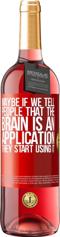 29,95 € Free Shipping | Rosé Wine ROSÉ Edition Maybe if we tell people that the brain is an application, they start using it Red Label. Customizable label Young wine Harvest 2025 Tempranillo