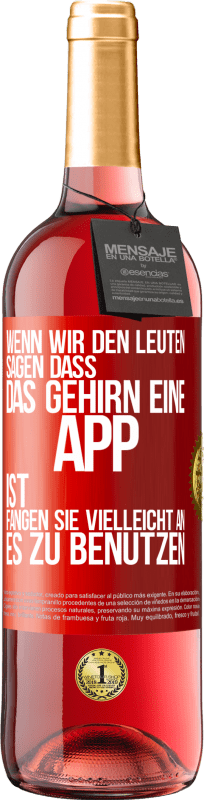 29,95 € Kostenloser Versand | Roséwein ROSÉ Ausgabe Wenn wir den Leuten sagen, dass das Gehirn eine App ist, fangen sie vielleicht an, es zu benutzen Rote Markierung. Anpassbares Etikett Junger Wein Ernte 2023 Tempranillo