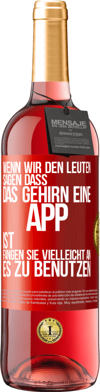 29,95 € Kostenloser Versand | Roséwein ROSÉ Ausgabe Wenn wir den Leuten sagen, dass das Gehirn eine App ist, fangen sie vielleicht an, es zu benutzen Rote Markierung. Anpassbares Etikett Junger Wein Ernte 2024 Tempranillo