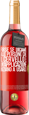 29,95 € Spedizione Gratuita | Vino rosato Edizione ROSÉ Forse se diciamo alle persone che il cervello è un'applicazione, iniziano a usarlo Etichetta Rossa. Etichetta personalizzabile Vino giovane Raccogliere 2023 Tempranillo