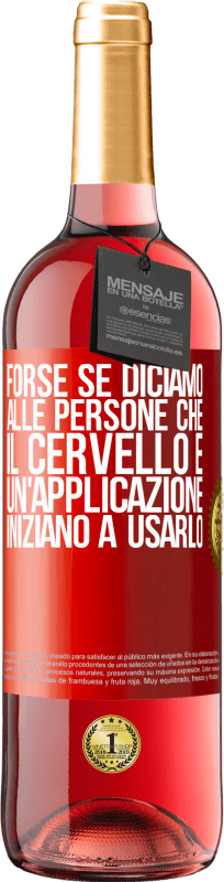 29,95 € Spedizione Gratuita | Vino rosato Edizione ROSÉ Forse se diciamo alle persone che il cervello è un'applicazione, iniziano a usarlo Etichetta Rossa. Etichetta personalizzabile Vino giovane Raccogliere 2024 Tempranillo