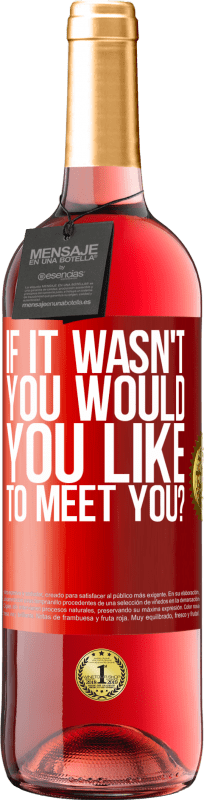 29,95 € 送料無料 | ロゼワイン ROSÉエディション あなたではなかった場合、あなたはあなたに会いたいですか？ 赤いタグ. カスタマイズ可能なラベル 若いワイン 収穫 2025 Tempranillo