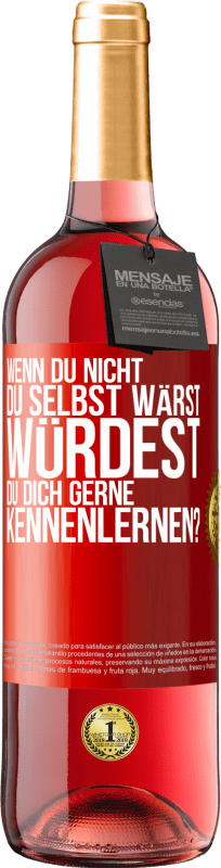 29,95 € Kostenloser Versand | Roséwein ROSÉ Ausgabe Wenn du nicht du selbst wärst, würdest du dich gerne kennenlernen? Rote Markierung. Anpassbares Etikett Junger Wein Ernte 2024 Tempranillo