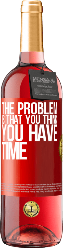 29,95 € Free Shipping | Rosé Wine ROSÉ Edition The problem is that you think you have time Red Label. Customizable label Young wine Harvest 2021 Tempranillo