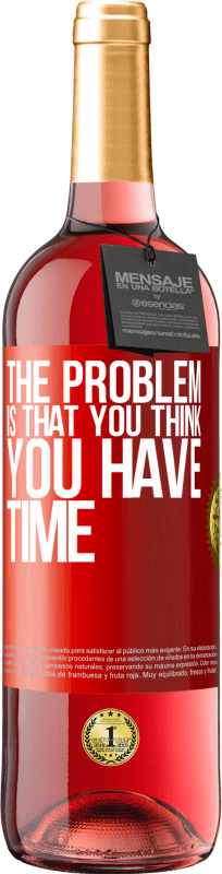 29,95 € Free Shipping | Rosé Wine ROSÉ Edition The problem is that you think you have time Red Label. Customizable label Young wine Harvest 2024 Tempranillo