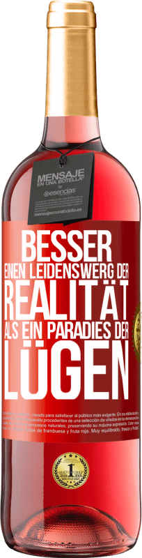 29,95 € Kostenloser Versand | Roséwein ROSÉ Ausgabe Besser einen Leidenswerg der Realität als ein Paradies der Lügen Rote Markierung. Anpassbares Etikett Junger Wein Ernte 2023 Tempranillo