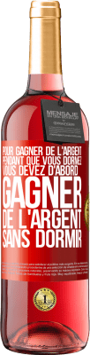 29,95 € Envoi gratuit | Vin rosé Édition ROSÉ Pour gagner de l'argent pendant que vous dormez, vous devez d'abord gagner de l'argent sans dormir Étiquette Rouge. Étiquette personnalisable Vin jeune Récolte 2023 Tempranillo