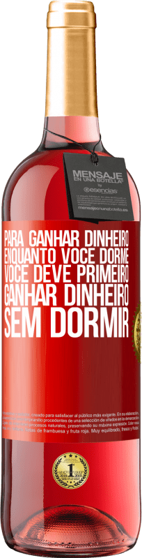 29,95 € Envio grátis | Vinho rosé Edição ROSÉ Para ganhar dinheiro enquanto você dorme, você deve primeiro ganhar dinheiro sem dormir Etiqueta Vermelha. Etiqueta personalizável Vinho jovem Colheita 2024 Tempranillo