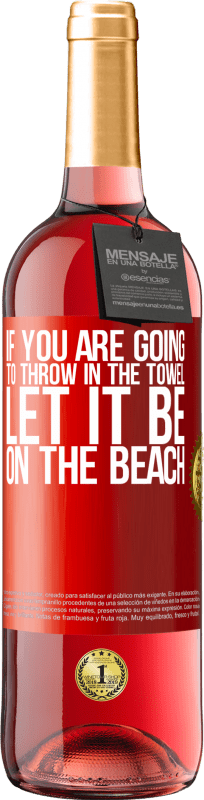 29,95 € 免费送货 | 桃红葡萄酒 ROSÉ版 如果您要扔毛巾，请放在沙滩上 红色标签. 可自定义的标签 青年酒 收成 2023 Tempranillo