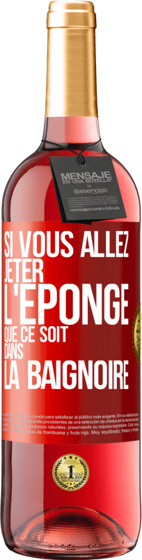 29,95 € Envoi gratuit | Vin rosé Édition ROSÉ Si vous allez jeter l'éponge que ce soit dans la baignoire Étiquette Rouge. Étiquette personnalisable Vin jeune Récolte 2024 Tempranillo