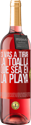 29,95 € Envío gratis | Vino Rosado Edición ROSÉ Si vas a tirar la toalla, que sea en la playa Etiqueta Roja. Etiqueta personalizable Vino joven Cosecha 2023 Tempranillo