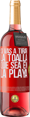 29,95 € Envío gratis | Vino Rosado Edición ROSÉ Si vas a tirar la toalla, que sea en la playa Etiqueta Roja. Etiqueta personalizable Vino joven Cosecha 2024 Tempranillo