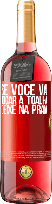 29,95 € Envio grátis | Vinho rosé Edição ROSÉ Se você vai jogar a toalha, deixe na praia Etiqueta Vermelha. Etiqueta personalizável Vinho jovem Colheita 2024 Tempranillo