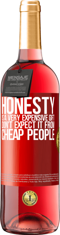 29,95 € Free Shipping | Rosé Wine ROSÉ Edition Honesty is a very expensive gift. Don't expect it from cheap people Red Label. Customizable label Young wine Harvest 2024 Tempranillo