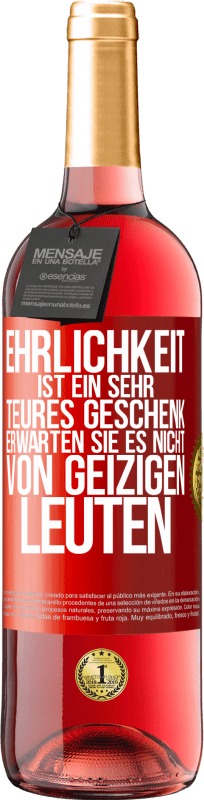 29,95 € Kostenloser Versand | Roséwein ROSÉ Ausgabe Ehrlichkeit ist ein sehr teures Geschenk. Erwarten Sie es nicht von geizigen Leuten Rote Markierung. Anpassbares Etikett Junger Wein Ernte 2024 Tempranillo