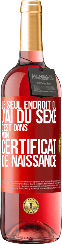 29,95 € Envoi gratuit | Vin rosé Édition ROSÉ Le seul endroit où j'ai du sexe c'est dans mon certificat de naissance Étiquette Rouge. Étiquette personnalisable Vin jeune Récolte 2024 Tempranillo