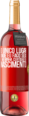 29,95 € Envio grátis | Vinho rosé Edição ROSÉ O único lugar onde eu faço sexo é na minha certidão de nascimento Etiqueta Vermelha. Etiqueta personalizável Vinho jovem Colheita 2024 Tempranillo