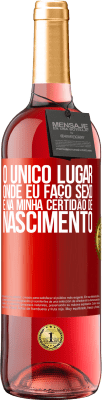 29,95 € Envio grátis | Vinho rosé Edição ROSÉ O único lugar onde eu faço sexo é na minha certidão de nascimento Etiqueta Vermelha. Etiqueta personalizável Vinho jovem Colheita 2025 Tempranillo