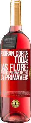 29,95 € Envío gratis | Vino Rosado Edición ROSÉ Podrán cortar todas las flores, pero no podrán detener la primavera Etiqueta Roja. Etiqueta personalizable Vino joven Cosecha 2024 Tempranillo