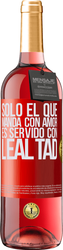 29,95 € Envío gratis | Vino Rosado Edición ROSÉ Sólo el que manda con amor es servido con lealtad Etiqueta Roja. Etiqueta personalizable Vino joven Cosecha 2024 Tempranillo