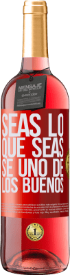 29,95 € Envío gratis | Vino Rosado Edición ROSÉ Seas lo que seas, se uno de los buenos Etiqueta Roja. Etiqueta personalizable Vino joven Cosecha 2023 Tempranillo