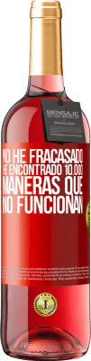 29,95 € Envío gratis | Vino Rosado Edición ROSÉ No he fracasado. He encontrado 10.000 maneras que no funcionan Etiqueta Roja. Etiqueta personalizable Vino joven Cosecha 2024 Tempranillo