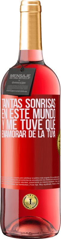 29,95 € Envío gratis | Vino Rosado Edición ROSÉ Tantas sonrisas en este mundo, y me tuve que enamorar de la tuya Etiqueta Roja. Etiqueta personalizable Vino joven Cosecha 2024 Tempranillo