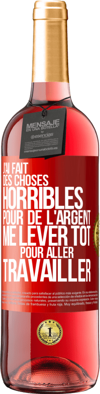 29,95 € Envoi gratuit | Vin rosé Édition ROSÉ J'ai fait des choses horribles pour de l'argent. Me lever tôt pour aller travailler Étiquette Rouge. Étiquette personnalisable Vin jeune Récolte 2024 Tempranillo