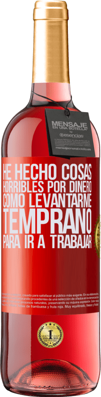 29,95 € Envío gratis | Vino Rosado Edición ROSÉ He hecho cosas horribles por dinero. Como levantarme temprano para ir a trabajar Etiqueta Roja. Etiqueta personalizable Vino joven Cosecha 2024 Tempranillo