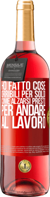 29,95 € Spedizione Gratuita | Vino rosato Edizione ROSÉ Ho fatto cose orribili per soldi. Come alzarsi presto per andare al lavoro Etichetta Rossa. Etichetta personalizzabile Vino giovane Raccogliere 2023 Tempranillo