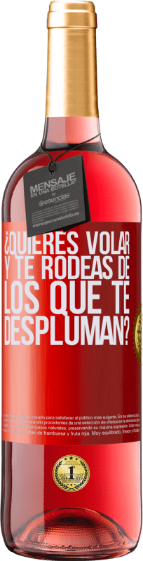 29,95 € Envío gratis | Vino Rosado Edición ROSÉ ¿Quieres volar y te rodeas de los que te despluman? Etiqueta Roja. Etiqueta personalizable Vino joven Cosecha 2024 Tempranillo