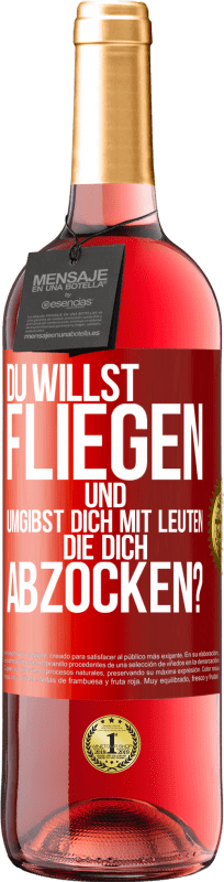 29,95 € Kostenloser Versand | Roséwein ROSÉ Ausgabe Du willst fliegen und umgibst dich mit Leuten, die dich abzocken? Rote Markierung. Anpassbares Etikett Junger Wein Ernte 2024 Tempranillo