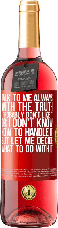 29,95 € Free Shipping | Rosé Wine ROSÉ Edition Talk to me always with the truth. I probably don't like it, or I don't know how to handle it, but let me decide what to do Red Label. Customizable label Young wine Harvest 2023 Tempranillo