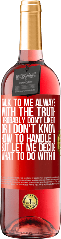 29,95 € Free Shipping | Rosé Wine ROSÉ Edition Talk to me always with the truth. I probably don't like it, or I don't know how to handle it, but let me decide what to do Red Label. Customizable label Young wine Harvest 2024 Tempranillo