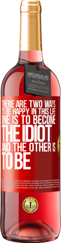 29,95 € Free Shipping | Rosé Wine ROSÉ Edition There are two ways to be happy in this life. One is to become the idiot, and the other is to be Red Label. Customizable label Young wine Harvest 2025 Tempranillo